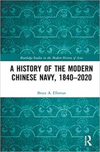 A History of the Modern Chinese Navy, 1840-2020