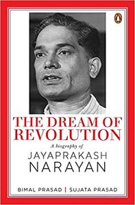 The Dream of Revolution A Biography of Jayaprakash Narayan