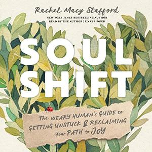 Soul Shift The Weary Human’s Guide to Getting Unstuck and Reclaiming Your Path to Joy [Audiobook]