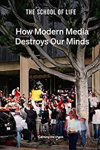 How Modern Media Destroys Our Minds Calming the chaos