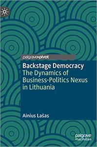 Backstage Democracy The Dynamics of Business-Politics Nexus in Lithuania