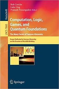 Computation, Logic, Games, and Quantum Foundations – The Many Facets of Samson Abramsky