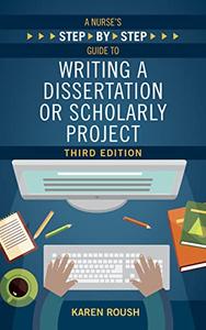 A Nurse's Step-By-Step Guide to Writing a Dissertationor Scholarly Project