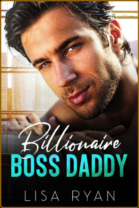 Billionaire Boss Daddy  An Age- - Lisa Ryan  762d8704a1c5aa3574a171df2aca97c3