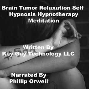 Brain Tumor Self Hypnosis Hypnotherapy Meditation by Key Guy Technology LLC