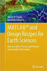MATLAB and Design Recipes for Earth Sciences How to Collect, Process and Present Geoscientific Information