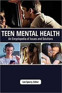 Teen Mental Health An Encyclopedia of Issues and Solutions