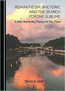 Romanticism, Rhetoric and the Search for the Sublime