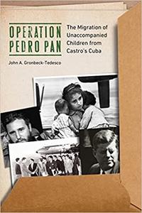 Operation Pedro Pan The Migration of Unaccompanied Children from Castro's Cuba