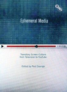 Ephemeral Media Transitory Screen Culture from Television to YouTube