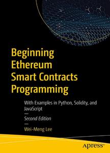 Beginning Ethereum Smart Contracts Programming With Examples in Python, Solidity, and JavaScript, 2nd Edition