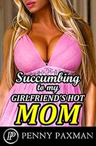 Succumbing to my Girlfriend's Hot Mom An Older Woman Younger Man Explicit Erotica Story