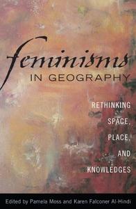 Feminisms in Geography Rethinking Space, Place, and Knowledges