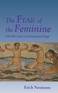 The Fear of the Feminine And Other Essays on Feminine Psychology
