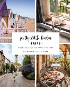 Pretty Little London Trips A Curated Guide to Instagrammable Weekend Escapes From the City (Pretty Little London)