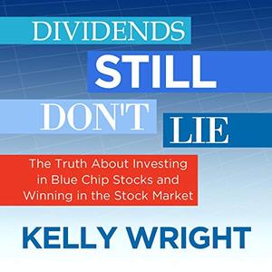 Dividends Still Don’t Lie The Truth About Investing in Blue Chip Stocks and Winning in the Stock Market [Audiobook]