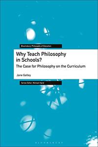 Why Teach Philosophy in Schools The Case for Philosophy on the Curriculum