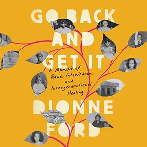 Go Back and Get It A Memoir of Race, Inheritance, and Intergenerational Healing [Audiobook]