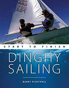 Dinghy Sailing Start to Finish From Beginner to Advanced The Perfect Guide to Improving Your Sailing Skills