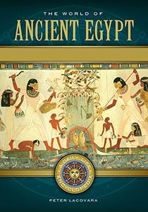 The World of Ancient Egypt A Daily Life Encyclopedia (2 volumes)