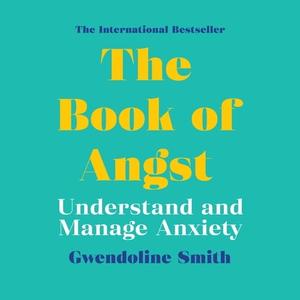 The Book of Angst Understand and Manage Anxiety [Audiobook]