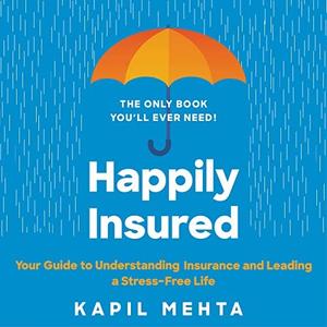 Happily Insured Your Guide to Understanding Insurance and Leading a Stress-free Life [Audiobook]