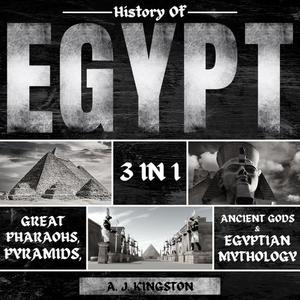 History of Egypt 3 in 1 Great Pharaohs, Pyramids, Ancient Gods & Egyptian Mythology [Audiobook]