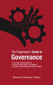 The Pragmatist’s Guide to Governance From high school cliques to boards, family offices, and nations