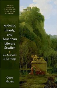 Melville, Beauty, and American Literary Studies An Aesthetics in All Things