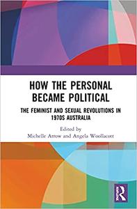How the Personal Became Political The Gender and Sexuality Revolutions in 1970s Australia