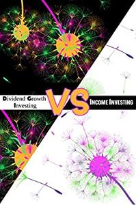 Dividend Growth Investing vs. Income Investing Which Method Will Meet Your Needs