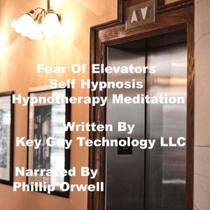 Fear Of Elevators Self Hypnosis Hypnotherapy Meditation by Key Guy Technology LLC
