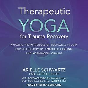 Therapeutic Yoga for Trauma Recovery Applying the Principles of Polyvagal Theory for Self-Discovery [Audiobook]