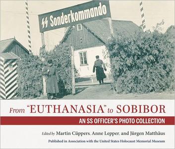 From Euthanasia to Sobibor An SS Officer’s Photo Collection