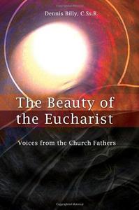 The Beauty of the Eucharist Voices from the Church Fathers