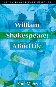 William Shakespeare A Brief Life