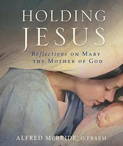Holding Jesus Reflections on Mary, the Mother of God