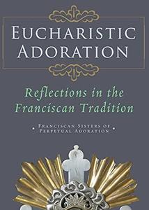 Eucharistic Adoration Reflections in the Franciscan Tradition