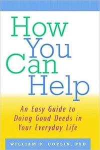 How You Can Help An Easy Guide to Doing Good Deeds in Your Everyday Life