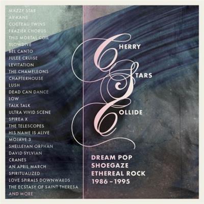 VA - Cherry Stars Collide: Dream Pop, Shoegaze & Ethereal Rock 1986-1995  (2023)