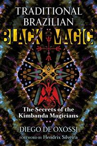 Traditional Brazilian Black Magic The Secrets of the Kimbanda Magicians