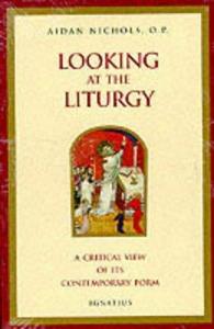 Looking At The Liturgy A Critical View Of Its Contemporary Form