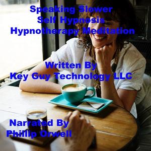 Speaking Slower Self Hypnosis Hypnotherapy Meditation by Key Guy Technology LLC