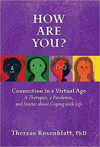 How Are You Connection in a Virtual Age A Therapist, a Pandemic, and Stories about Coping with Life