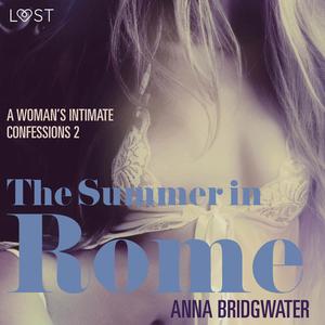 The Summer in Rome - A Woman's Intimate Confessions 2 by Anna Bridgwater
