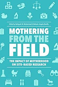 Mothering from the Field The Impact of Motherhood on Site-Based Research