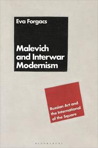 Malevich and Interwar Modernism Russian Art and the International of the Square
