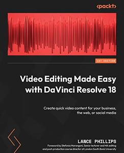 Video Editing Made Easy with DaVinci Resolve 18 Create quick video content for your business, the web, or social media