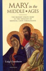 Mary In The Middle Ages The Blessed Virgin Mary In The Thought Of Medieval Latin Theologians
