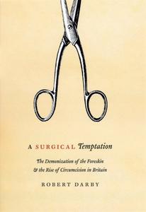 A Surgical Temptation The Demonization of the Foreskin and the Rise of Circumcision in Britain